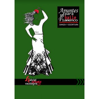 28603 Apuntes para un baile flamenco. Danza y escritura - Gabriel Vaudagna Arango 
